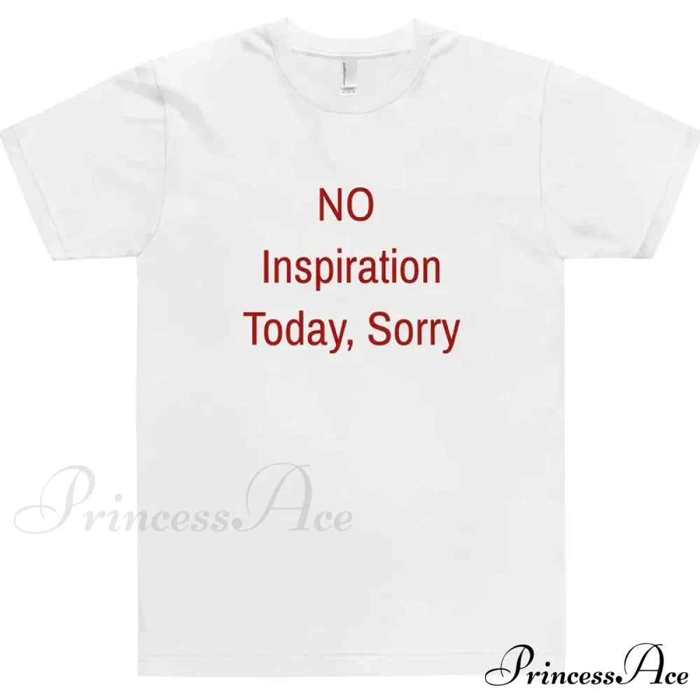 No Inspiration Today Charming Sorry Graphic Tee Shirts